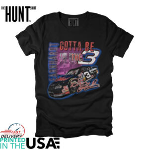 Dale Earnhardt Gotta Be The 3 T shirt