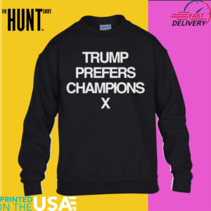 Trump Prefers Champions Shirt