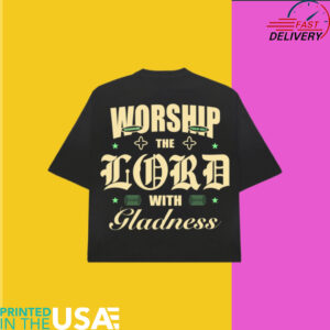 Worship the Lord with Gladness Christian T Shirt