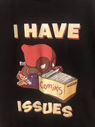 Deadpool I have issues comiks shirts