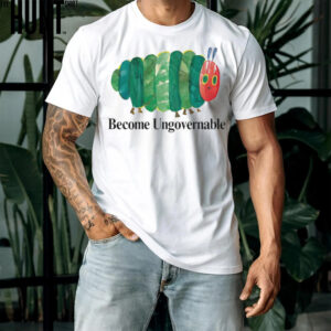 Become ungovernable caterpillar comic shirt