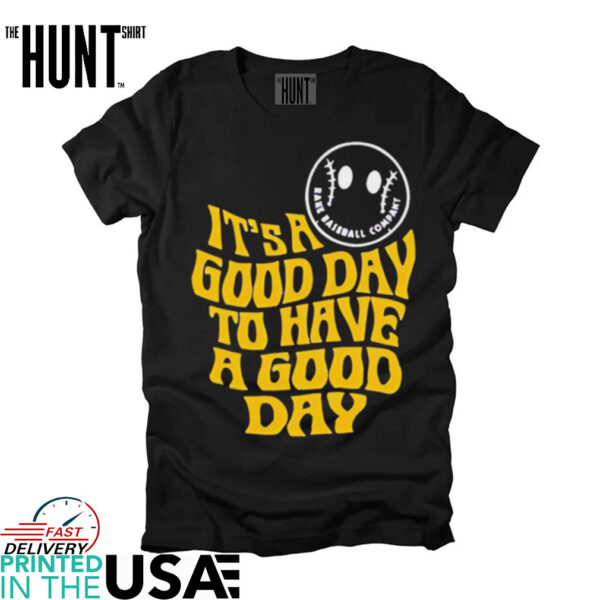 Good Day To Have A Good Day shirt