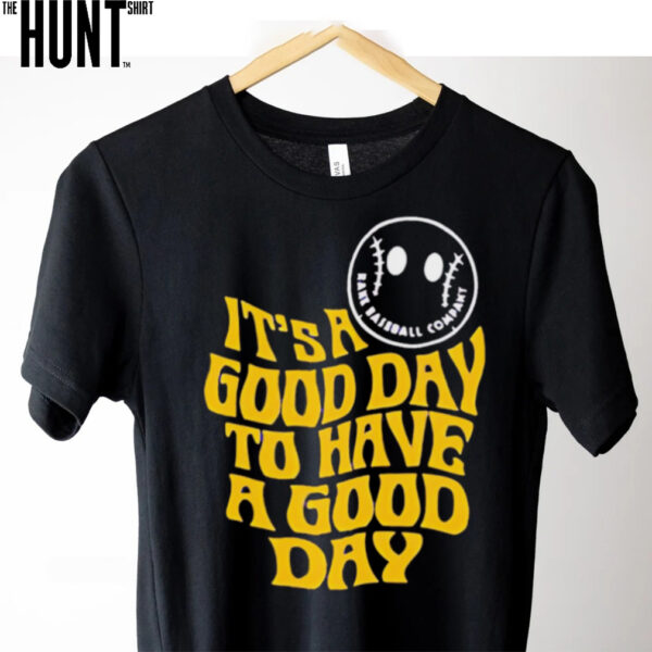 Good Day To Have A Good Day shirt