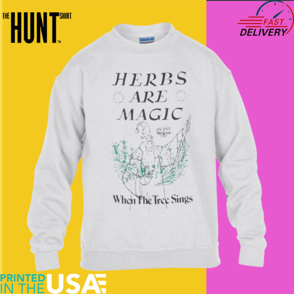 Herbs Are Megic When The Tree Sings Plant Medicine T shirts