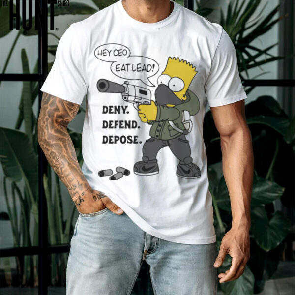 Hey CEO Eat Lead Deny. Defend. Depose Shirt