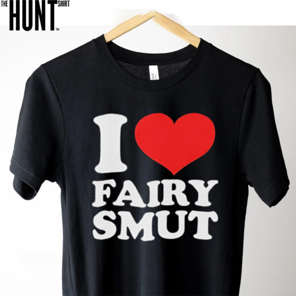 I Love Fairy Smut shirt