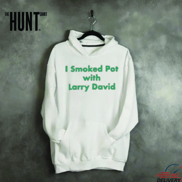 I Smoked Pot With Larry David T shirts