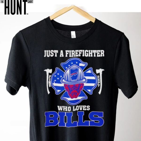 Just a firefighter fire dept who love Buffalo Bills shirt