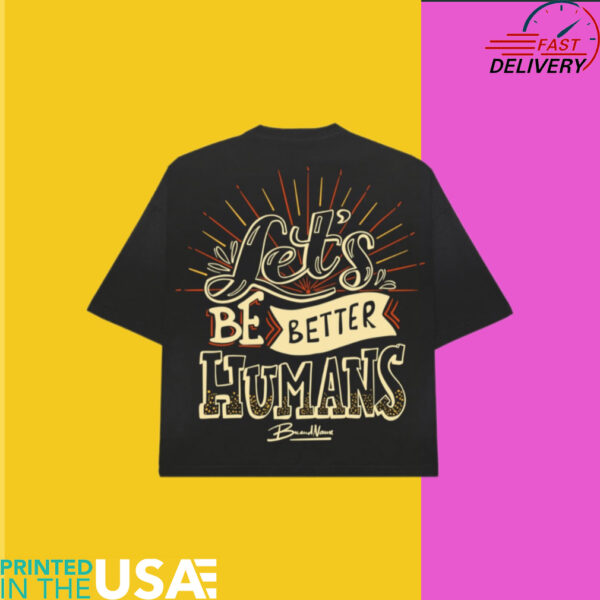 Let’s Be Better Humans Statement T Shirt