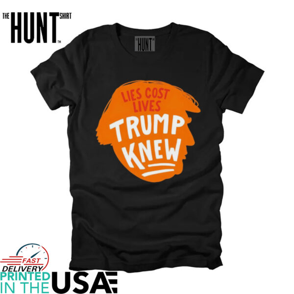 Lies cost lives Trump knew big face shirt