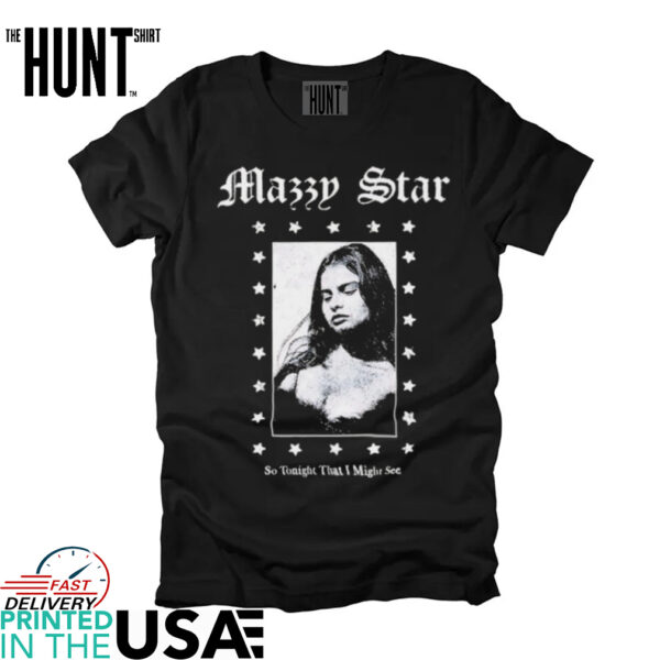 Mazzy Star so tonight that I might see shirt