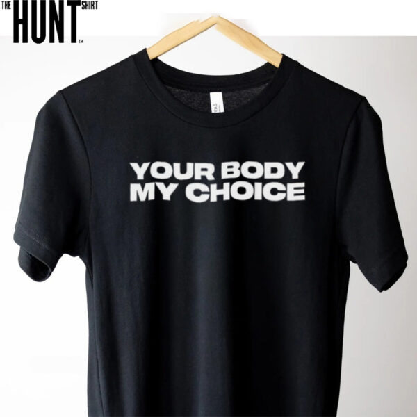 Nick Fuentes your body my choice shirt