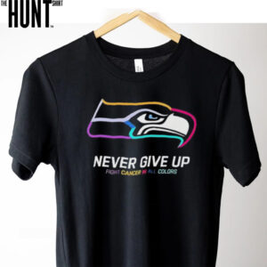 Seattle Seahawks never give up fight cancer in all colors shirt