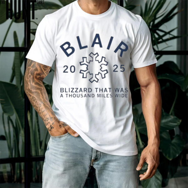 Official Blair Blizzard That Was A Thousand Miles Wide 2025 T shirts