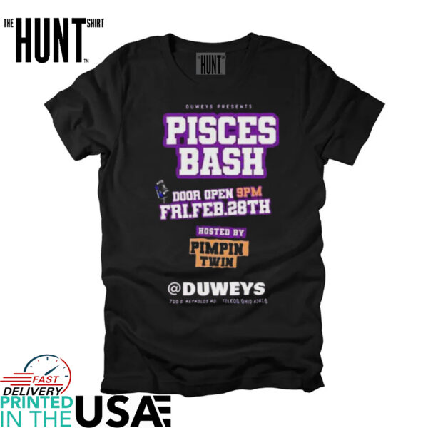 Official Duweys Presents Pisces Bash Door Open 9PM Fri Feb 28th Hosted By Pimpin Twin t shirt