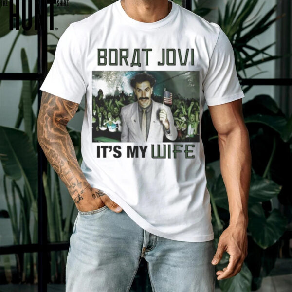 Sacha Baron Cohen Borat Jovi It’s My Wife Borat Subsequent Moviefilm T shirts