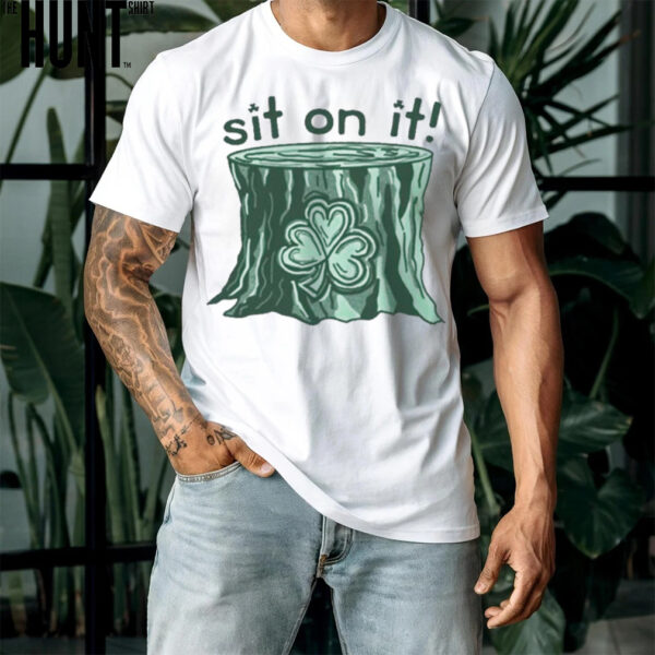 Sit On It Shamrock St. Patrick’s Day Shirt