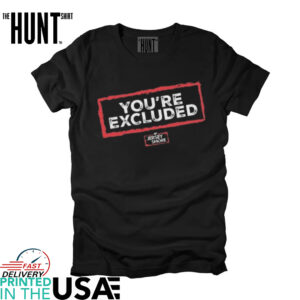 You’re Excluded 2025 Shirt