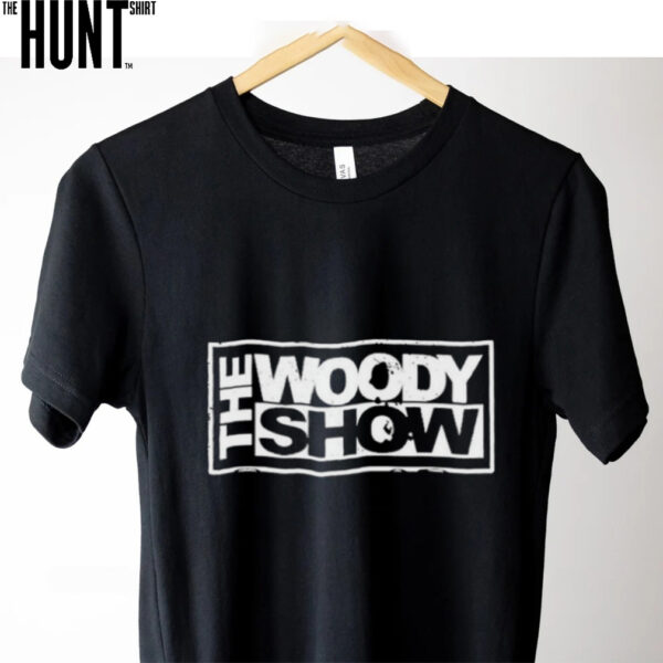 The Woody Show T Shirts