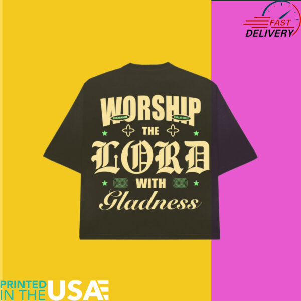 Worship the Lord with Gladness shirt