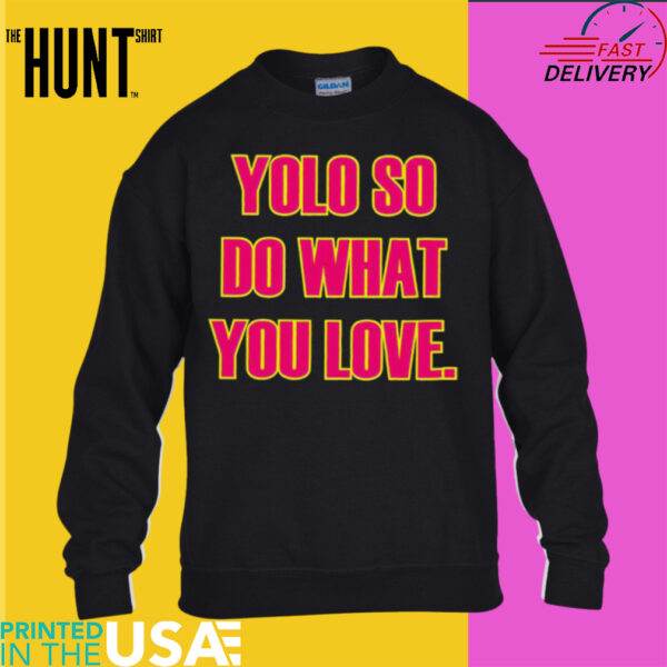 Yolo so do what you love shirt