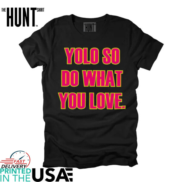 Yolo so do what you love shirt