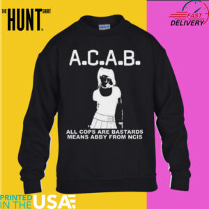 A.C.A.B All Cops Are Bastards Means Abby From Ncis Shirt