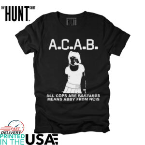 A.C.A.B All Cops Are Bastards Means Abby From Ncis Shirt