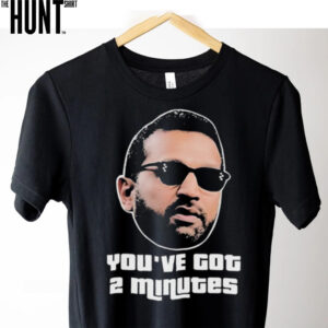 You’ve Got 2 Minutes Shirt