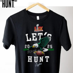 2025 Super Bowl Eagles Let’s Hunt T Shirt